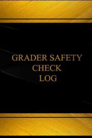 Cover of Grader Safety Check Log (Log Book, Journal - 125 pgs, 8.5 X 11 inches)