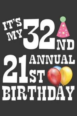 Cover of Its My 32nd Annual 21st Birthday Notebook