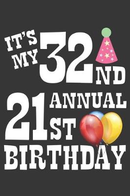 Book cover for Its My 32nd Annual 21st Birthday Notebook