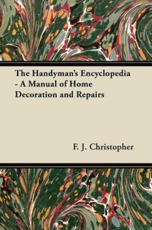 Cover of The Handyman's Encyclopedia - A Manual of Home Decoration and Repairs