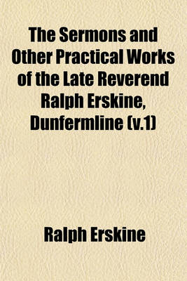 Book cover for The Sermons and Other Practical Works of the Late Reverend Ralph Erskine, Dunfermline (V.1)