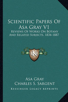 Book cover for Scientific Papers of Asa Gray V1