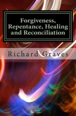 Cover of Forgiveness, Repentance, Healing and Reconciliation