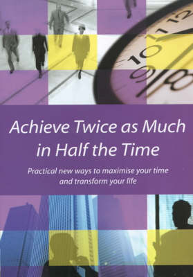 Book cover for Achieve Twice as Much in Half the Time