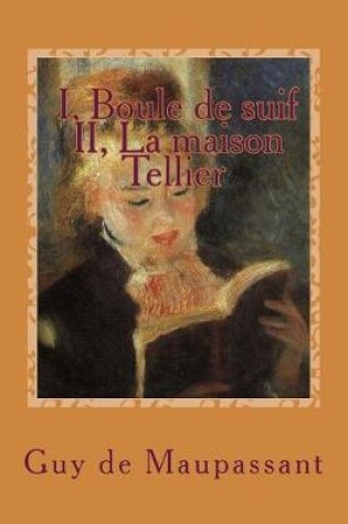 Cover of I, Boule de suif - II, La maison Tellier