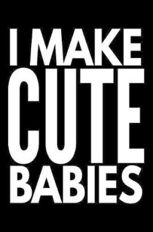 Cover of I make cute babies