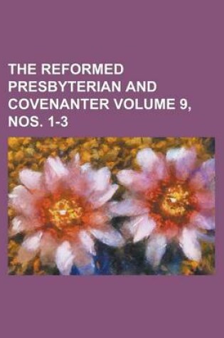 Cover of The Reformed Presbyterian and Covenanter Volume 9, Nos. 1-3