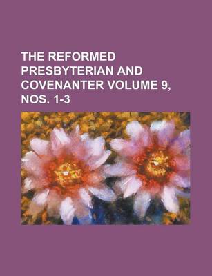 Book cover for The Reformed Presbyterian and Covenanter Volume 9, Nos. 1-3