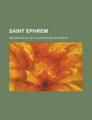 Book cover for Saint Ephrem; Histoire de Sa Vie Et Extraits de Ses Ecrits