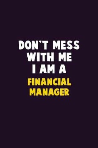 Cover of Don't Mess With Me, I Am A Financial manager