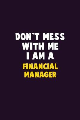 Book cover for Don't Mess With Me, I Am A Financial manager