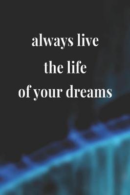 Book cover for Always Live The Life Of Your Dreams