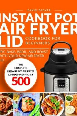 Cover of Instant Pot Air Fryer Lid Cookbook for Beginners