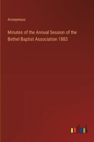 Cover of Minutes of the Annual Session of the Bethel Baptist Association 1883