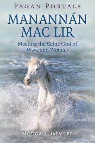 Cover of Pagan Portals - ManannA!n mac Lir - Meeting the Celtic God of Wave and Wonder