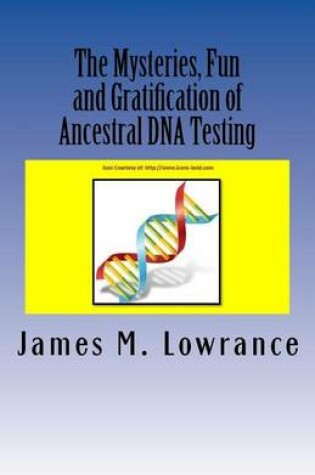 Cover of The Mysteries, Fun and Gratification of Ancestral DNA Testing