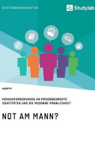 Cover of Not am Mann? Herausforderungen an krisenbedrohte Identitäten und die moderne Männlichkeit