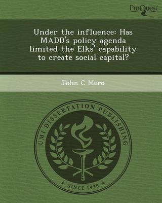 Book cover for Under the Influence: Has Madd's Policy Agenda Limited the Elks' Capability to Create Social Capital?