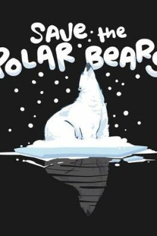 Cover of Save The Polar Bears