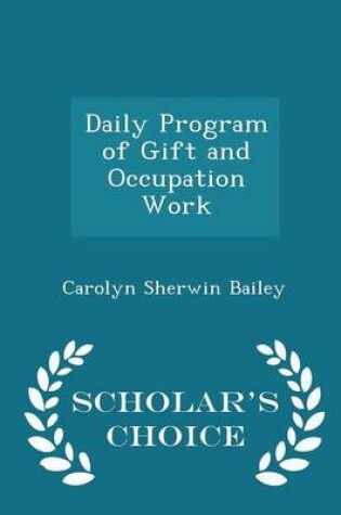 Cover of Daily Program of Gift and Occupation Work - Scholar's Choice Edition