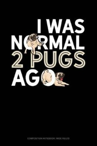 Cover of I Was Normal 2 Pugs Ago