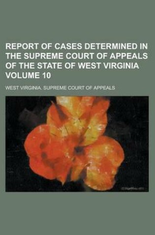 Cover of Report of Cases Determined in the Supreme Court of Appeals of the State of West Virginia Volume 10