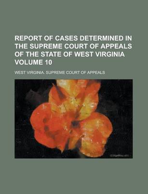 Book cover for Report of Cases Determined in the Supreme Court of Appeals of the State of West Virginia Volume 10