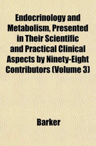 Cover of Endocrinology and Metabolism, Presented in Their Scientific and Practical Clinical Aspects by Ninety-Eight Contributors (Volume 3)