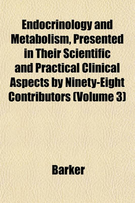 Book cover for Endocrinology and Metabolism, Presented in Their Scientific and Practical Clinical Aspects by Ninety-Eight Contributors (Volume 3)