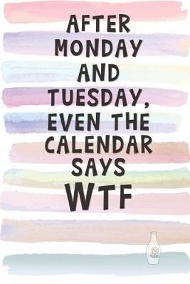 Book cover for After Monday and Tuesday, Even the Calendar Says WTF