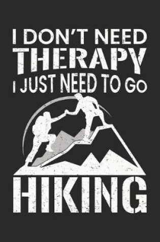 Cover of I don't need therapy I Just Need to go Hiking