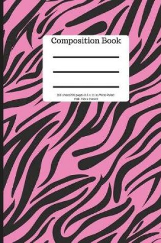 Cover of Composition Book 100 Sheet/200 Pages 8.5 X 11 In.-Wide Ruled- Pink Zebra Pattern