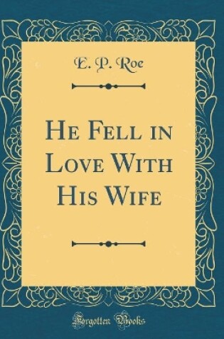 Cover of He Fell in Love With His Wife (Classic Reprint)