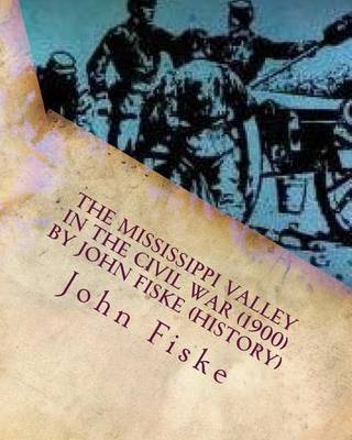 Book cover for The Mississippi Valley in the Civil War (1900) by John Fiske (History)