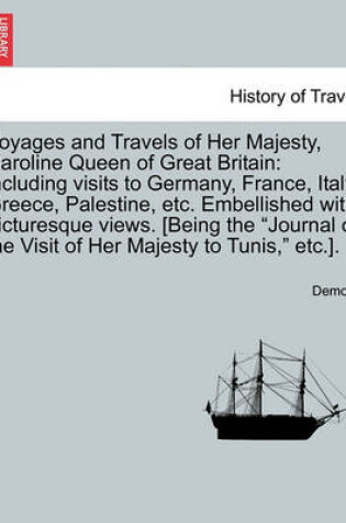 Cover of Voyages and Travels of Her Majesty, Caroline Queen of Great Britain