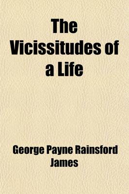 Book cover for The Vicissitudes of a Life Volume 1; A Novel