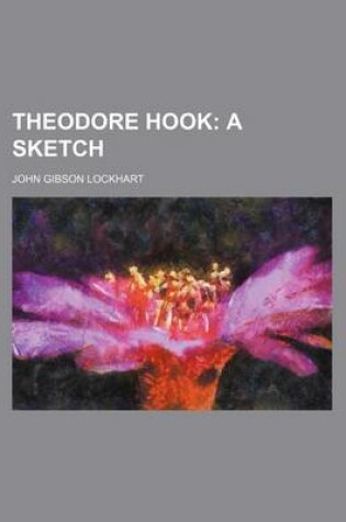 Cover of Theodore Hook; A Sketch