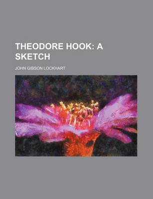 Book cover for Theodore Hook; A Sketch