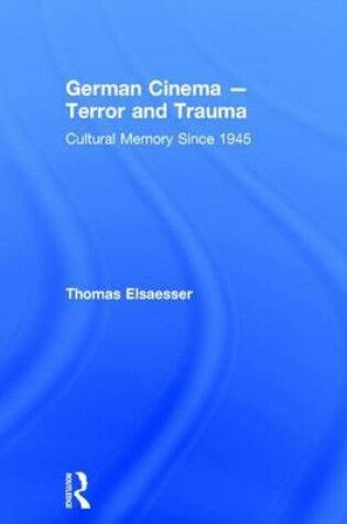 Cover of German Cinema - Terror and Trauma Since 1945: Cultural Memory Since 1945