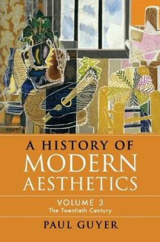 Cover of A History of Modern Aesthetics: Volume 3, The Twentieth Century