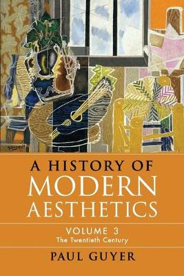 Book cover for A History of Modern Aesthetics: Volume 3, The Twentieth Century