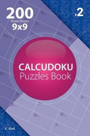 Cover of Calcudoku - 200 Master Puzzles 9x9 (Volume 2)