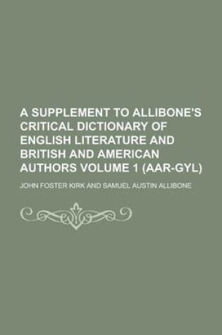 Cover of A Supplement to Allibone's Critical Dictionary of English Literature and British and American Authors Volume 1 (AAR-Gyl)