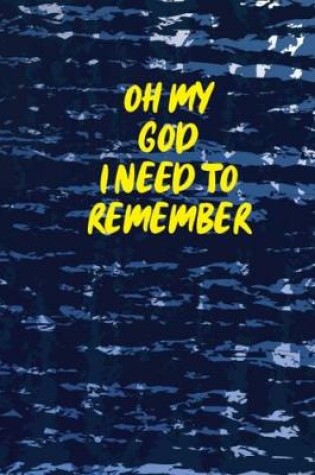 Cover of Oh My God I Need To Remember
