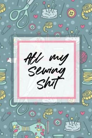 Cover of All My Sewing Shit