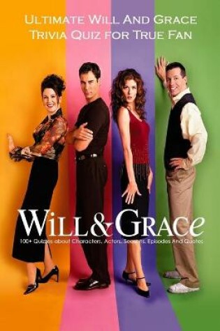 Cover of Ultimate Will And Grace Trivia Quiz for True Fan