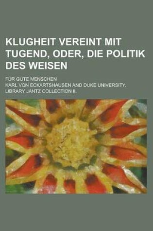 Cover of Klugheit Vereint Mit Tugend, Oder, Die Politik Des Weisen; Fur Gute Menschen