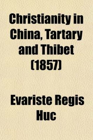 Cover of Christianity in China, Tartary and Thibet Volume 2; From the Discovery of the Cape of Good Hope to the Establishment of the Mantchoo-Tartar Dynasty in China