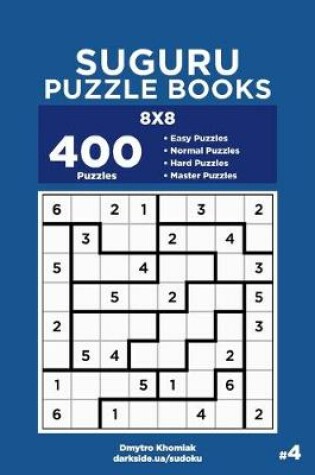 Cover of Suguru Puzzle Books - 400 Easy to Master Puzzles 8x8 (Volume 4)