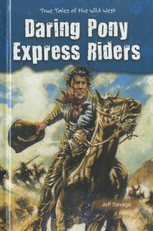 Cover of Daring Pony Express Riders: True Tales of the Wild West